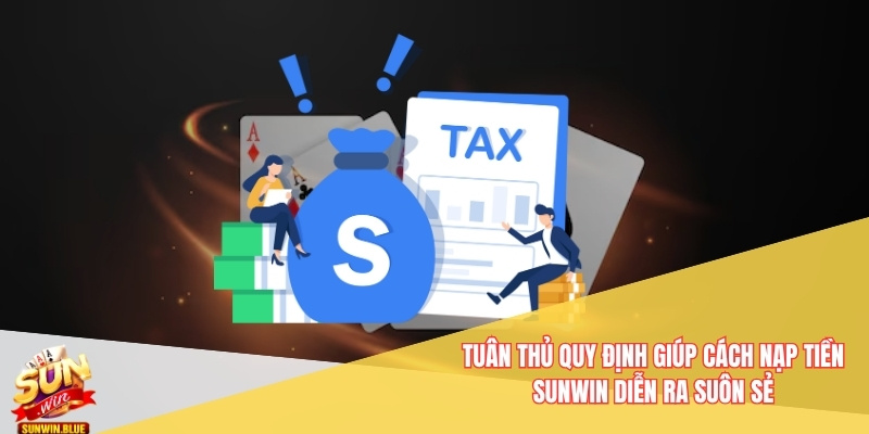 Hướng Dẫn Cách Nạp Tiền Sunwin - Không Lỗi Trục Trặc 7 Tuân thủ quy định giúp cách nạp tiền Sunwin diễn ra suôn sẻ