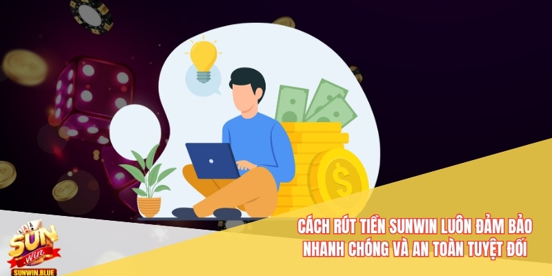 Cách Rút Tiền Sunwin- Những Thay Đổi Mới Nhất Trong Quy Định 5 Cách rút tiền Sunwin luôn đảm bảo nhanh chóng và an toàn tuyệt đối