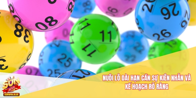 Chiến Thuật Đánh Lô Đề Sunwin Giúp Tăng Tỷ Lệ Trúng Nhanh 6 Nuôi lô dài hạn cần sự kiên nhẫn và kế hoạch rõ ràng