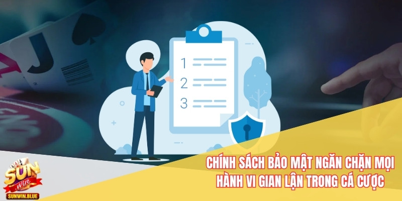 Chính Sách Bảo Mật Sunwin – Bảo Vệ Tài Khoản Cá Cược 24/7 5 Chính sách bảo mật ngăn chặn mọi hành vi gian lận trong cá cược