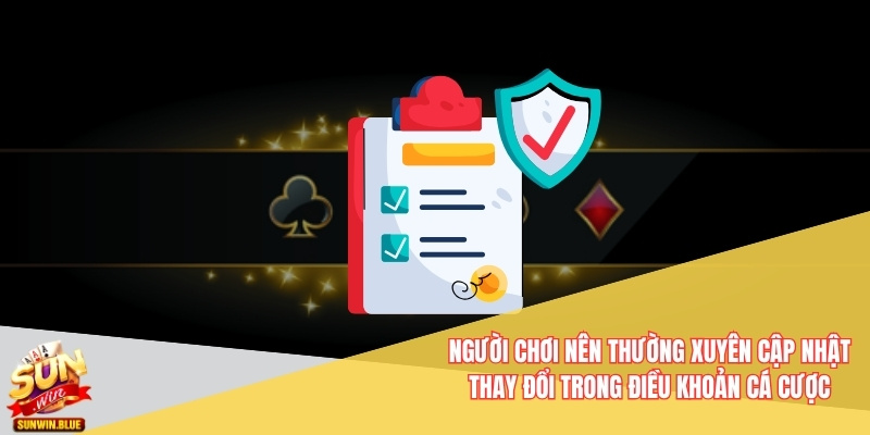 Điều Khoản Cá Cược Sunwin Năm 2025 - Minh Bạch Và Công Bằng 5 Người chơi nên thường xuyên cập nhật thay đổi trong điều khoản cá cược
