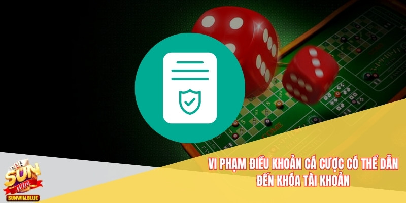 Điều Khoản Cá Cược Sunwin Năm 2025 - Minh Bạch Và Công Bằng 6 Vi phạm điều khoản cá cược có thể dẫn đến khóa tài khoản