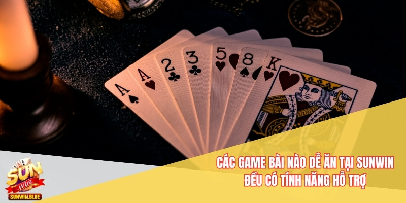 Game Bài Nào Dễ Ăn Tại Sunwin Bạn Nên Thử Ngay Hôm Nay 7 Các game bài nào dễ ăn tại Sunwin đều có tính năng hỗ trợ