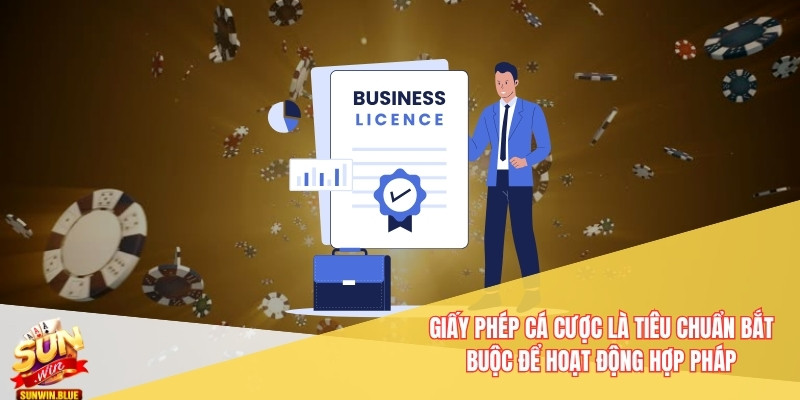 Giấy Phép Cá Cược - Tiêu Chuẩn Quốc Tế Tại Nhà Cái Sunwin 4 Giấy phép cá cược là tiêu chuẩn bắt buộc để hoạt động hợp pháp