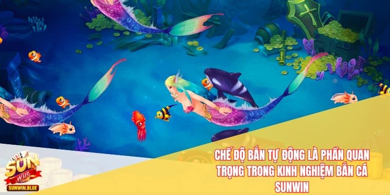 Kinh Nghiệm Bắn Cá Sunwin Giúp Bạn Chinh Phục Mọi Thử Thách 6 Chế độ bắn tự động là phần quan trọng trong kinh nghiệm bắn cá Sunwin