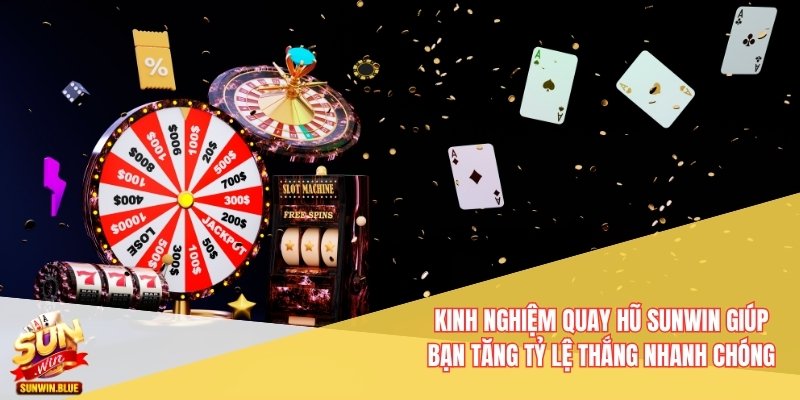 Kinh nghiệm quay hũ Sunwin giúp bạn tăng tỷ lệ thắng nhanh chóng