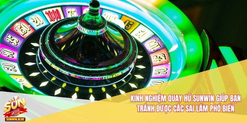 Kinh nghiệm quay hũ Sunwin giúp bạn tránh được các sai lầm phổ biến