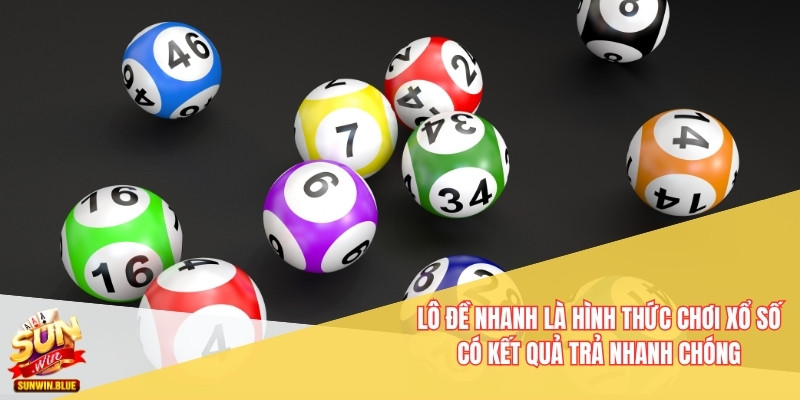 Lô Đề Nhanh Là Gì Và Các Chiến Thuật Cá Cược Tại Sunwin 5 Lô đề nhanh là hình thức chơi xổ số có kết quả trả nhanh chóng