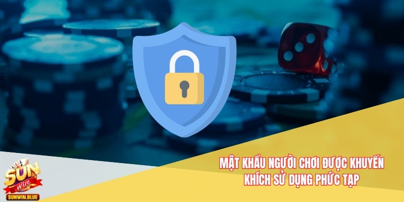 Quyền Riêng Tư Tại Sunwin Bảo Vệ Người Chơi Toàn Diện 6 Mật khẩu người chơi được khuyến khích sử dụng phức tạp