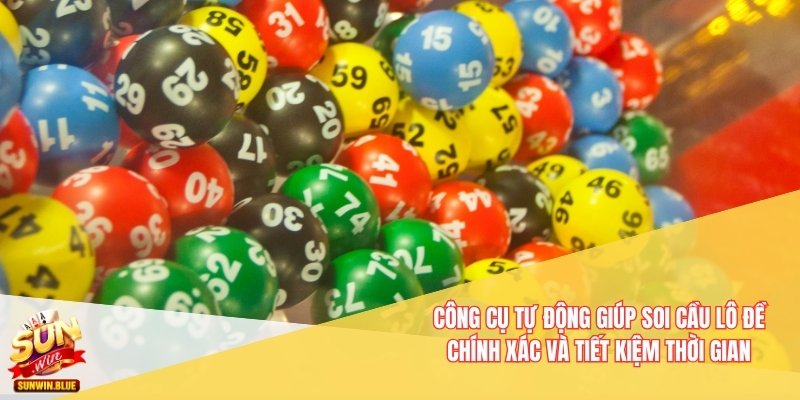 Soi Cầu Lô Đề Chính Xác Từ Các Chuyên Gia Tại Nhà Cái Sunwin 6 Công cụ tự động giúp soi cầu lô đề chính xác và tiết kiệm thời gian
