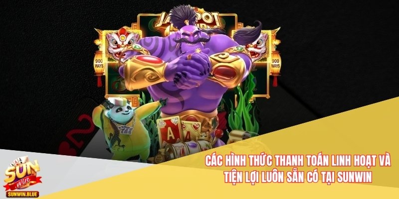 Sunwin 11 Các hình thức thanh toán linh hoạt và tiện lợi luôn sẵn có tại Sunwin