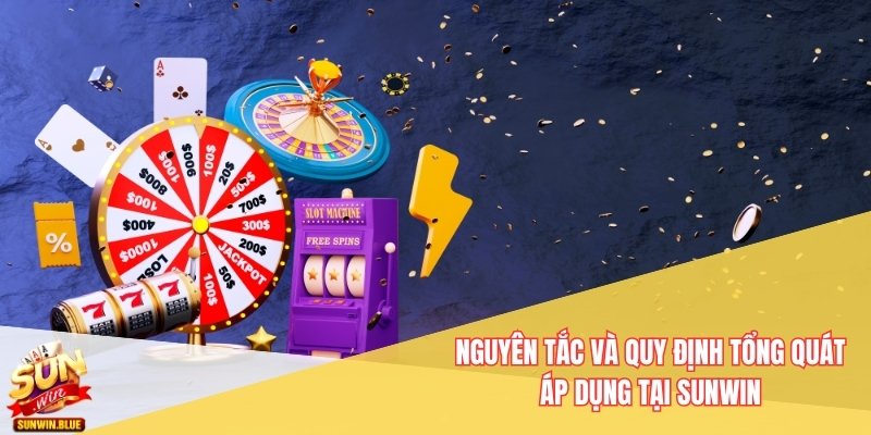 Sunwin 14 Nguyên tắc và quy định tổng quát áp dụng tại Sunwin