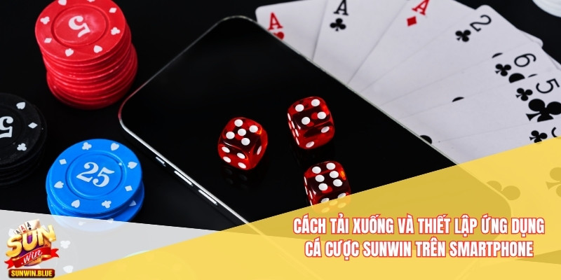 Sunwin 16 Cách tải xuống và thiết lập ứng dụng cá cược Sunwin trên smartphone