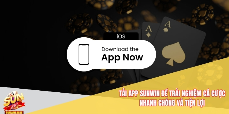 Tải App Sunwin - Phiên Bản Ios Và Android Dễ Dàng Cài Đặt 5 Tải app Sunwin để trải nghiệm cá cược nhanh chóng và tiện lợi