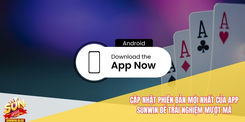 Tải App Sunwin - Phiên Bản Ios Và Android Dễ Dàng Cài Đặt 6 Cập nhật phiên bản mới nhất của app Sunwin để trải nghiệm mượt mà