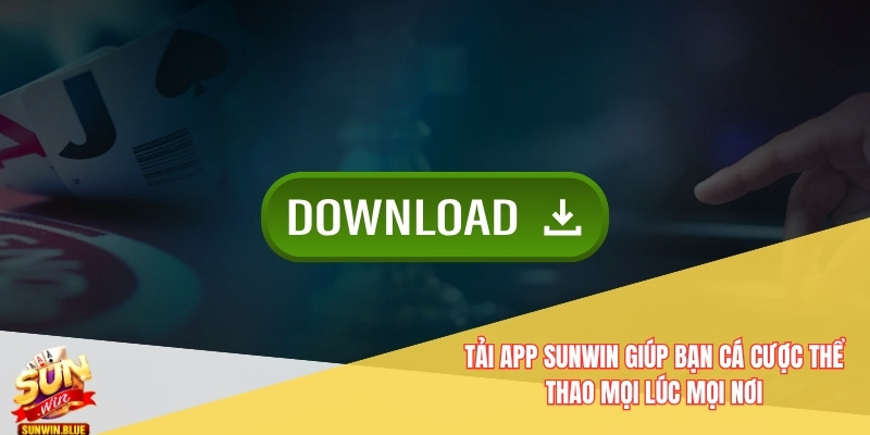 Tải App Sunwin - Phiên Bản Ios Và Android Dễ Dàng Cài Đặt 7 Tải app Sunwin giúp bạn cá cược thể thao mọi lúc mọi nơi