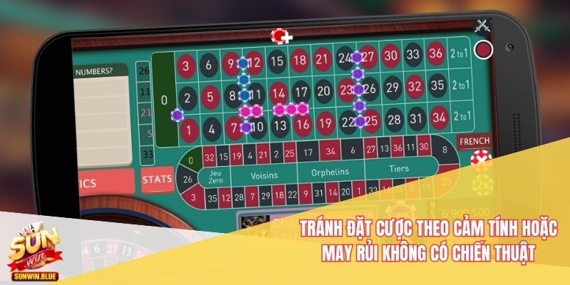 Tránh đặt cược theo cảm tính hoặc may rủi không có chiến thuật
